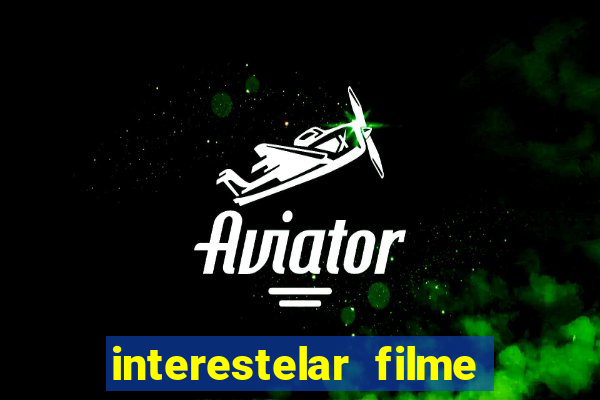 interestelar filme completo dublado google drive